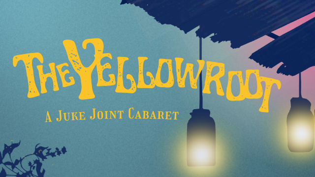 The Yellowroot: A Juke Joint Cabaret
