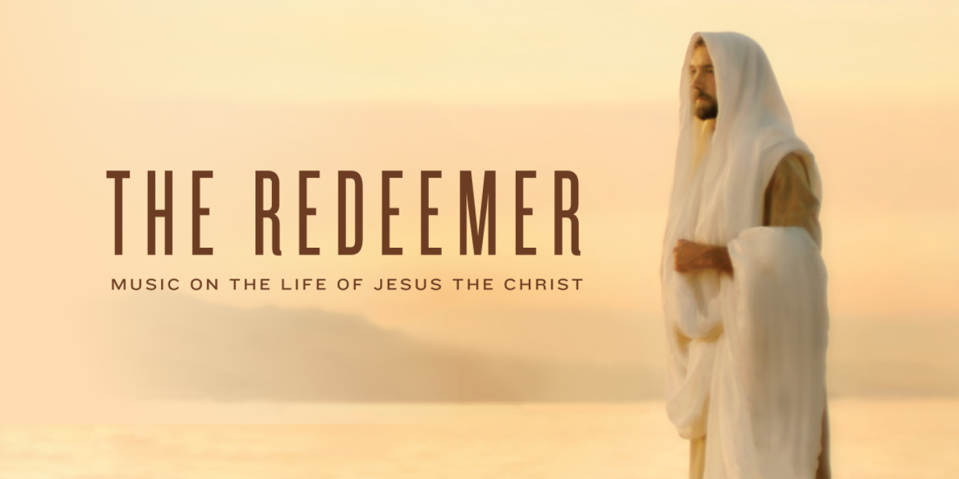 The Redeemer: Music on the Life of Jesus the Christ