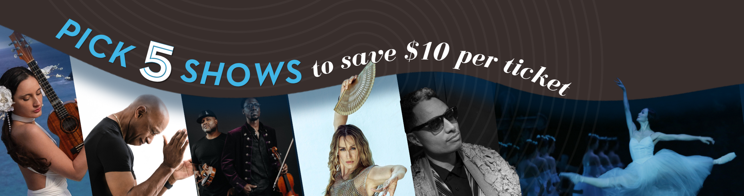 "Pick 5 Shows to save $10 per ticket" includes images of various performing artists
