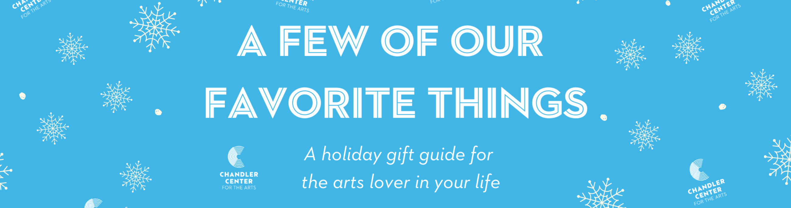 A blue background with white snowflakes. Text: A few of our favorite things. Holiday gift guide for the arts lover in your life.