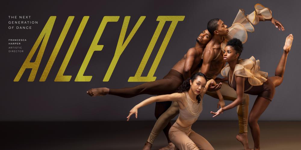 4 dancers posed with text that reads Ailey II The Next Generation of Dance Fancesca Harper Artistic Director