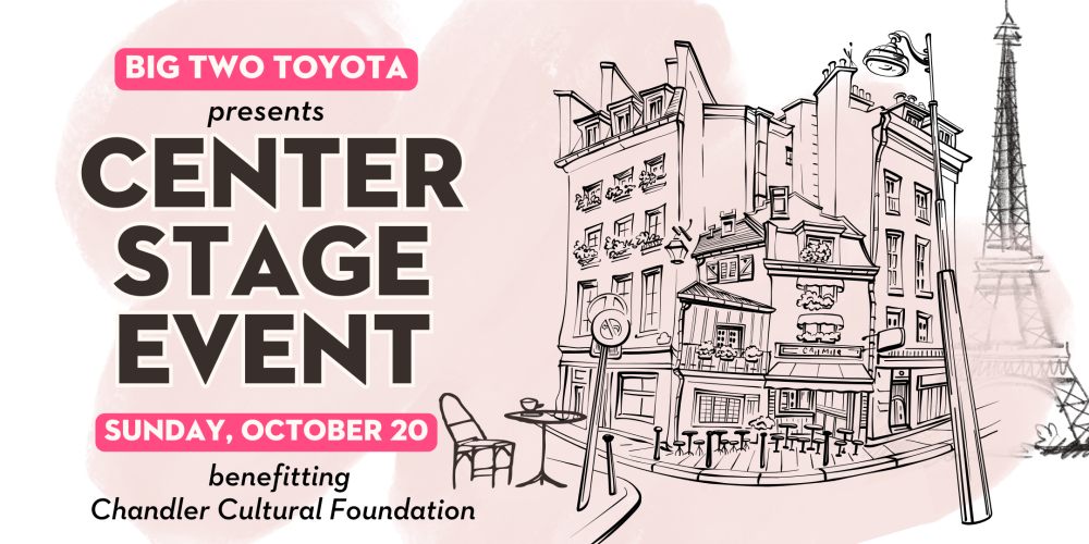 a pencil-sketch Parisienne landscape is the backdrop for the words "Big Two Toyota presents Center Stage Event on Sunday, October 20 benefitting Chandler Cultural Foundation."