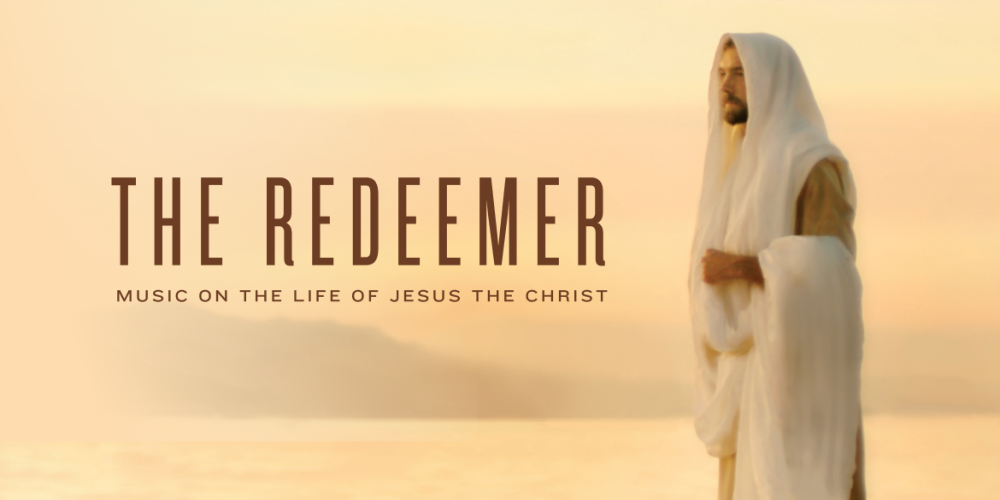 The Redeemer: Music on the Life of Jesus the Christ