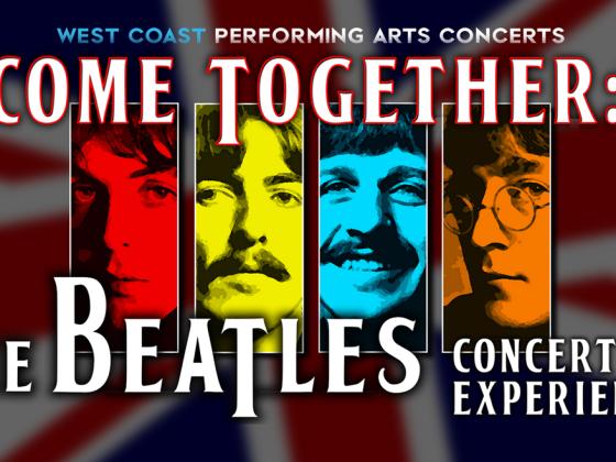 Come Together: The Beatles Concert Experience West Coast Performing Arts Concerts Come Together: The Beatles Concert Experience