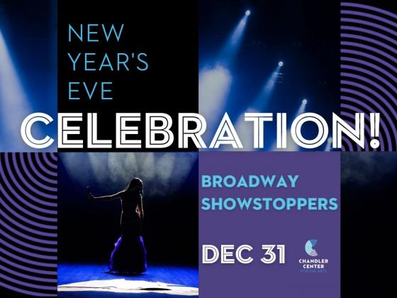 Chandler Center for the Arts presents New Years Eve Celebration Broadway Classics Woman on stage with spotlight and also the words New Years Eve Celebration! Broadway Showstoppers - December 31.