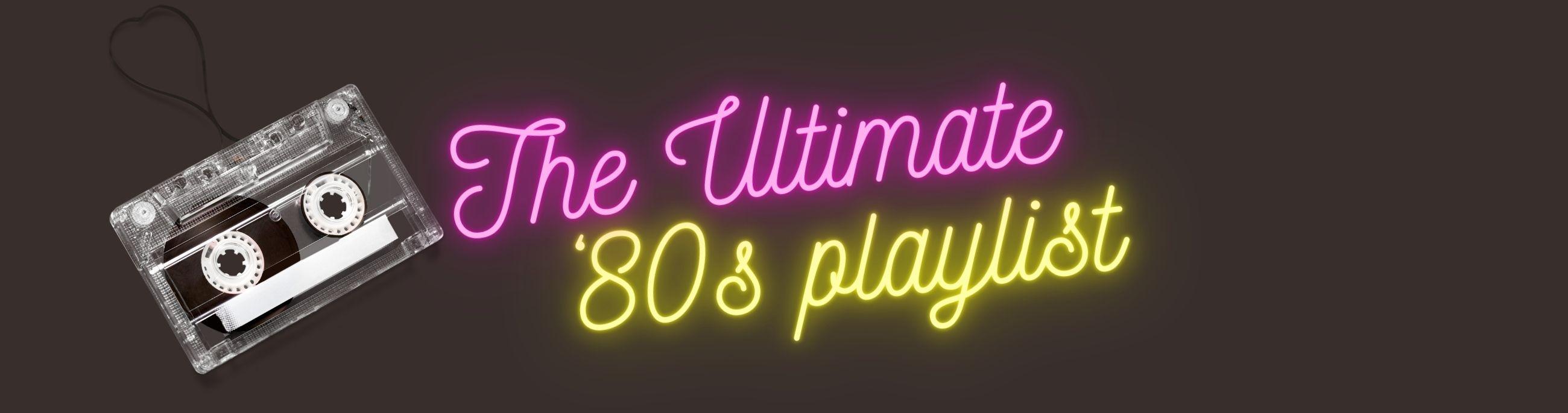Pink and Yellow neon lights proclaim The Ultimate 80s playlist