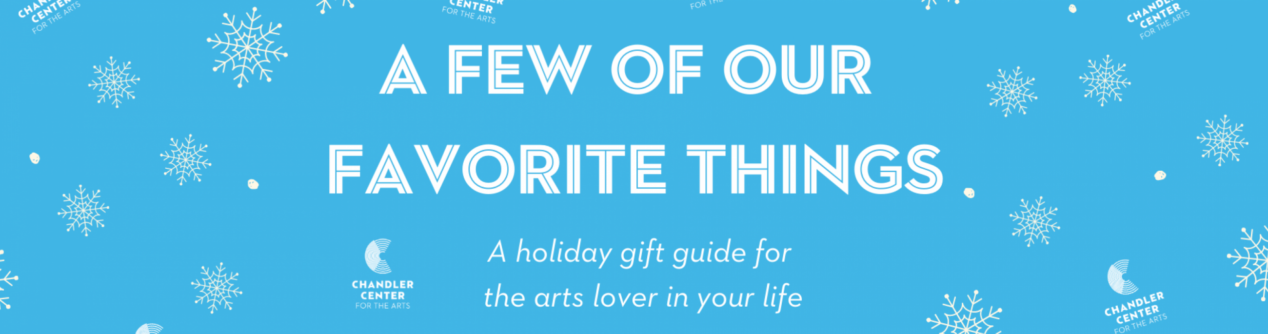 A blue background with white snowflakes. Text: A few of our favorite things. Holiday gift guide for the arts lover in your life.