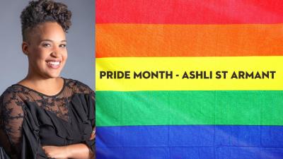 colorful flag with the words pride month: Ashli St Armant on the right hand side with a photo of a dark skinned woman on left